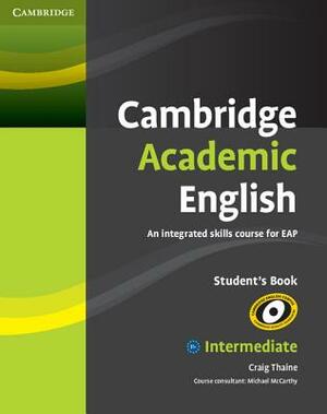 Cambridge Academic English B1+ Intermediate Student's Book: An Integrated Skills Course for Eap by Craig Thaine