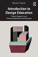 Introduction to Design Education: Theory, Research, and Practical Applications for Educators by Steven Faerm