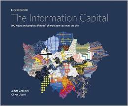 LONDON: The Information Capital: 100 maps and graphics that will change how you view the city by James Cheshire, Oliver Uberti
