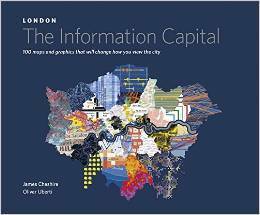 LONDON: The Information Capital: 100 maps and graphics that will change how you view the city by Oliver Uberti, James Cheshire