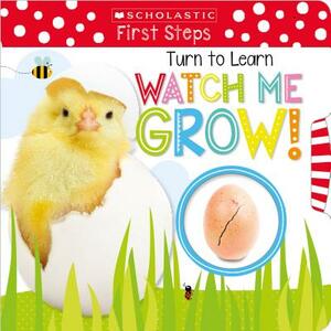 Turn to Learn Watch Me Grow!: A Book of Life Cycles: Scholastic Early Learners (My First) by Scholastic Early Learners, Scholastic, Inc