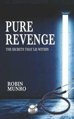 Pure Revenge: The Secrets That Lie Within by Robin Munro