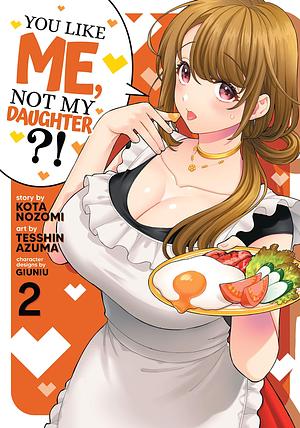 You Like Me, Not My Daughter?! Vol. 2 by Giuniu, Kota Nozomi, Tesshin Azuma