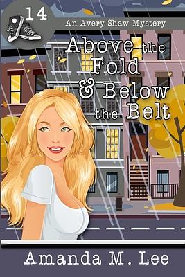 Above the Fold & Below the Belt by Amanda M. Lee