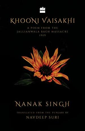 Khooni Vaisakhi : A Poem from the Jallianwala Bagh Massacre, 1919 by Nanak Singh