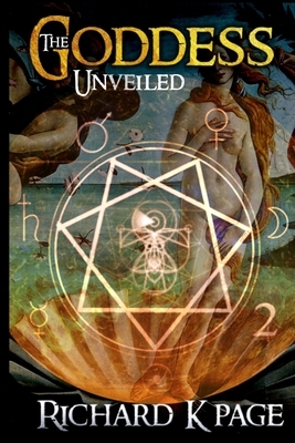 The Goddess Unveiled by Richard K. Page
