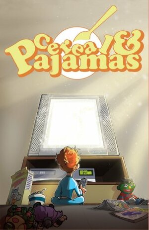 Cereal & Pajamas Anthology by Tim Kelly, Mike Jungbluth
