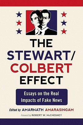 Stewart/Colbert Effect: Essays on the Real Impacts of Fake News by 