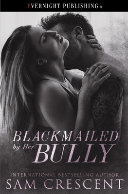 Blackmailed by Her Bully by Sam Crescent