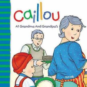 Caillou At Grandma and Grandpa's by Joceline Sanschagrin