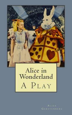 Alice in Wonderland: A Play by Alice Gerstenberg