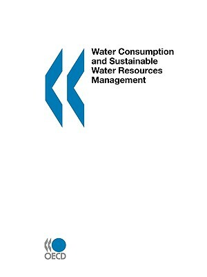 Water Consumption and Sustainable Water Resources Management by Publishing Oecd Publishing, Elaine Geyer-Allely