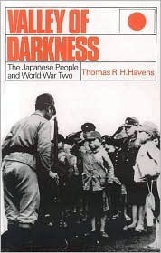 Valley of Darkness: The Japanese People and World War Two (Revised) by Thomas R.H. Havens