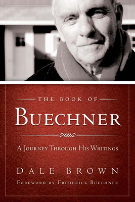 The Book of Buechner: A Journey Through His Writings by Dale Brown