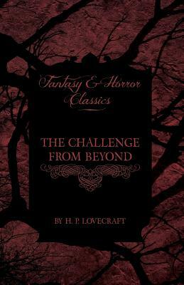 The Challenge from Beyond (Fantasy and Horror Classics): With a Dedication by George Henry Weiss by H.P. Lovecraft, George Henry Weiss