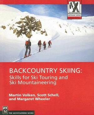 Backcountry Skiing: Skills for Ski Touring and Ski Mountaineering by Margaret Wheeler, Martin Volken, Scott Schell