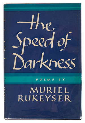 The Speed Of Darkness by Muriel Rukeyser