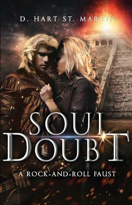 Soul Doubt: A Rock-And-Roll Faust by D. Hart St Martin