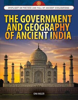 The Government and Geography of Ancient India by Gina Hagler