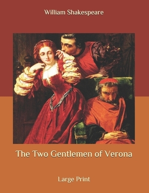 The Two Gentlemen of Verona: Large Print by William Shakespeare