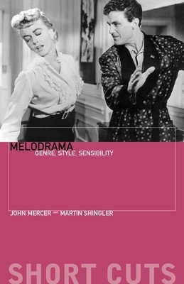 Melodrama: Genre, Style, Sensibility by John Mercer, Martin Shingler