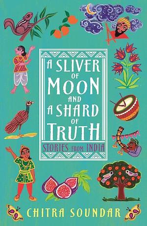 A Sliver of Moon and a Shard of Truth by Chitra Soundar, Uma Krishnaswamy