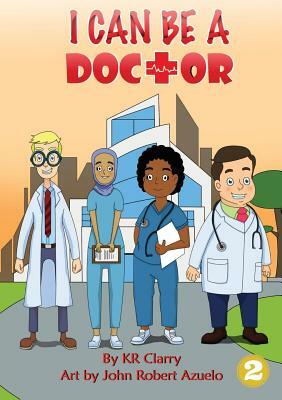 I Can Be A Doctor by Kr Clarry