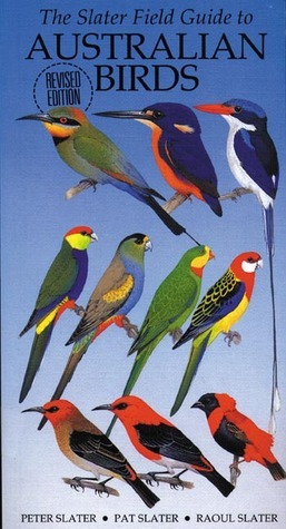 The Slater Field Guide to Australian Birds by Raoul Slater, Peter Slater, Pat Slater