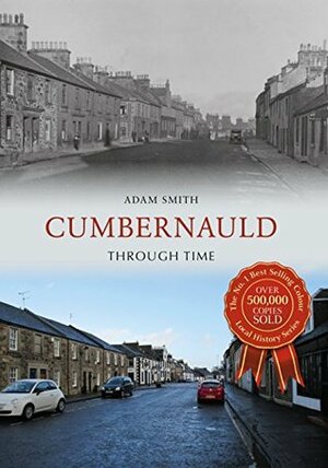 Cumbernauld Through Time by Adam Smith