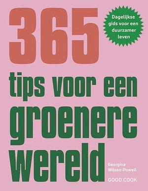 365 tips voor een groenere wereld: dagelijkse gids voor een duurzamer leven by Georgina Wilson-Powell