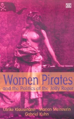 Women Pirates and the Politics of the Jolly Roger by Gabriel Kuhn, Nicholas Levis, Ulrike Klausmann, Marion Meinzerin