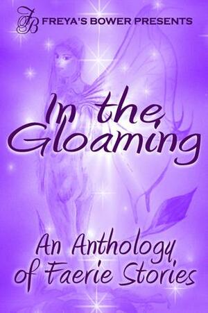 In the Gloaming: An Anthology of Faerie Stories by Kelley Heckart, Nita Wick, Cora Zane