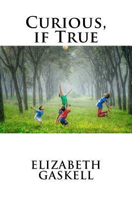 Curious, if True by Elizabeth Gaskell