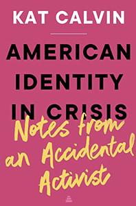 American Identity in Crisis: Notes from an Accidental Activist by Kat Calvin