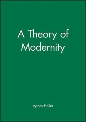 A Theory of Modernity by Agnes Heller