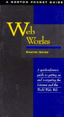 Web Works: Norton Pocket Guide by Martin Irvine