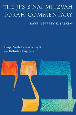 Hayyei Sarah (Genesis 23:1-25:18) and Haftarah (1 Kings 1:1-31): The JPS B'Nai Mitzvah Torah Commentary by Jeffrey K. Salkin