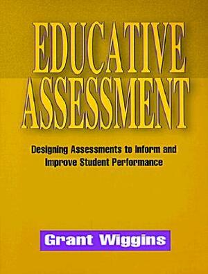 Educative Assessment: Designing Assessments to Inform and Improve Student Performance by Lesley Iura, Grant P. Wiggins