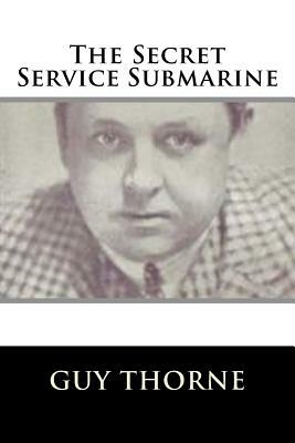 The Secret Service Submarine by Guy Thorne