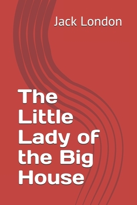 The Little Lady of the Big House by Jack London