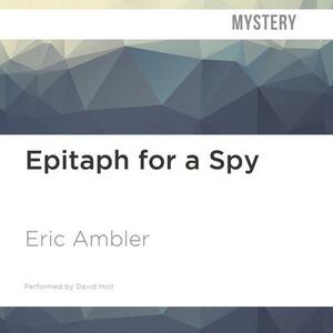 Epitaph for a Spy by Eric Ambler