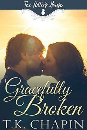 Gracefully Broken by T.K. Chapin