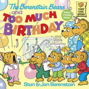 The Berenstain Bears and Too Much Birthday by Stan Berenstain, Jan Berenstain