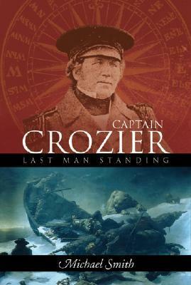 Captain Francis Crozier: Last Man Standing? by Michael Smith