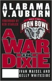 A War in Dixie: Alabama V. Auburn by Kelly Whiteside, Ivan Maisel