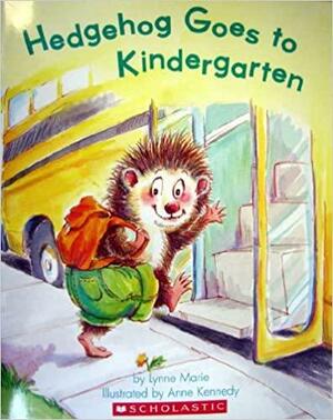 Hedgehog Goes to Kindergarten by Lynne Marie