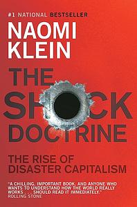 The Shock Doctrine: The Rise of Disaster Capitalism by Naomi Klein