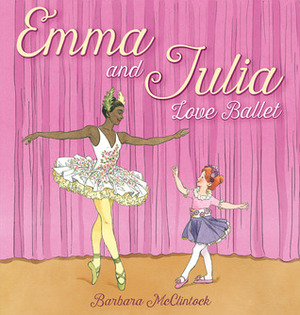 Emma and Julia Love Ballet by Barbara McClintock