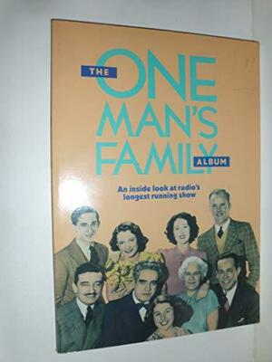 The One Man's Family Album: An Inside Look at Radio's Longest Running Show by Carlton E. Morse