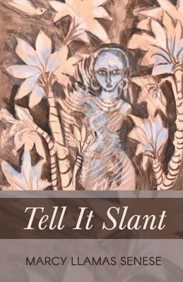 Tell It Slant by Marcy Llamas Senese